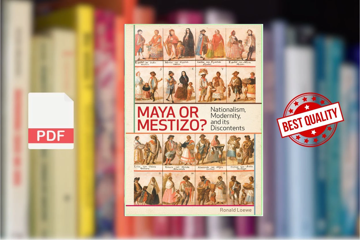 Cover for Maya or Mestizo Nationalism, Modernity, and Its Discontents (Ronald Loewe)