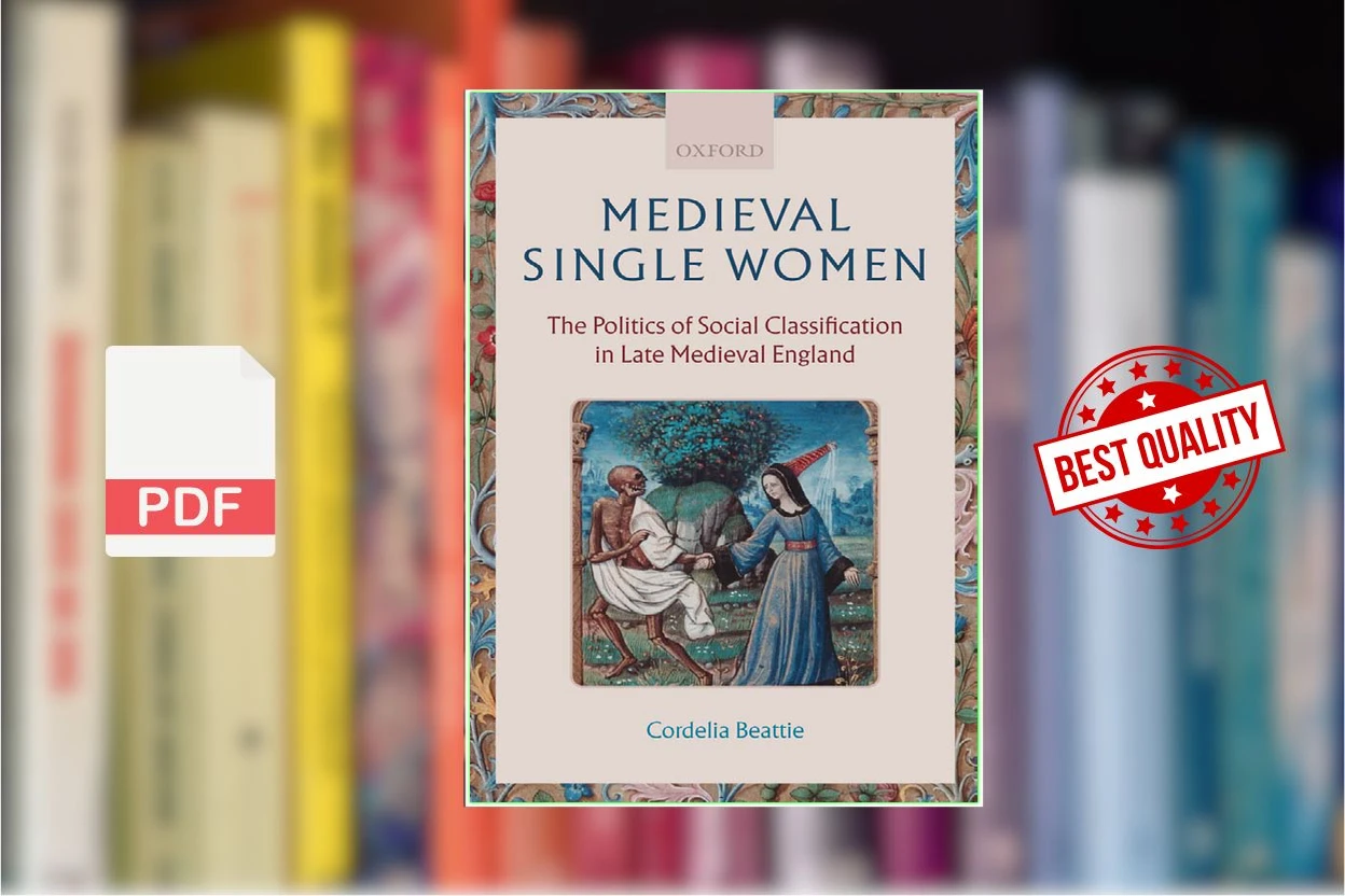 Cover for Medieval Single Women The Politics of Social Classification in Late Medieval England (Cordelia Beattie)