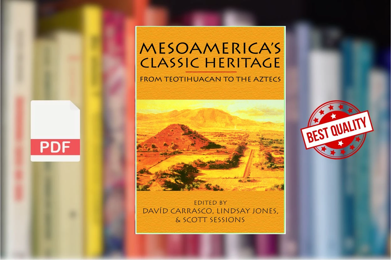 Cover for Mesoamericas Classic Heritage From Teotihuacan to the Aztecs (David Carrasco, David Carrasco, Lindsay Jones etc.)