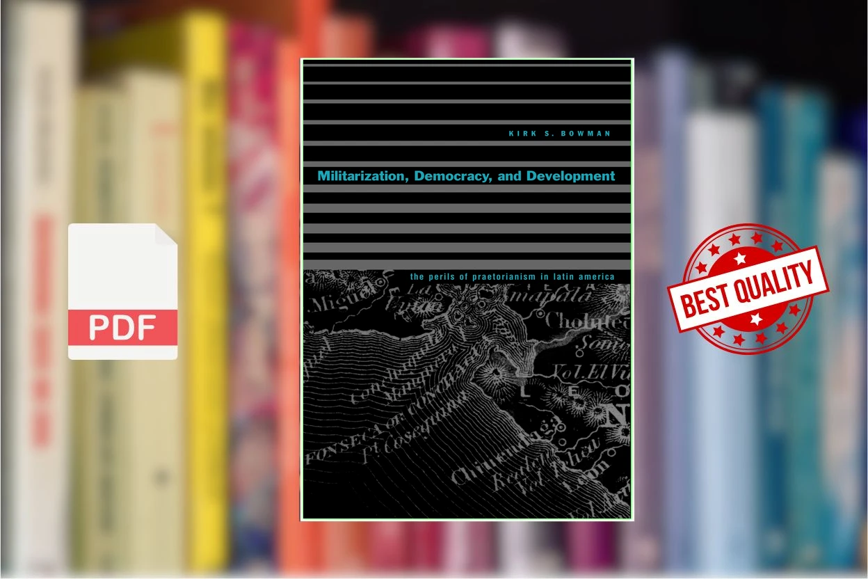 Cover for Militarization, Democracy, and Development The Perils of Praetorianism in Latin America (Kirk S. Bowman)