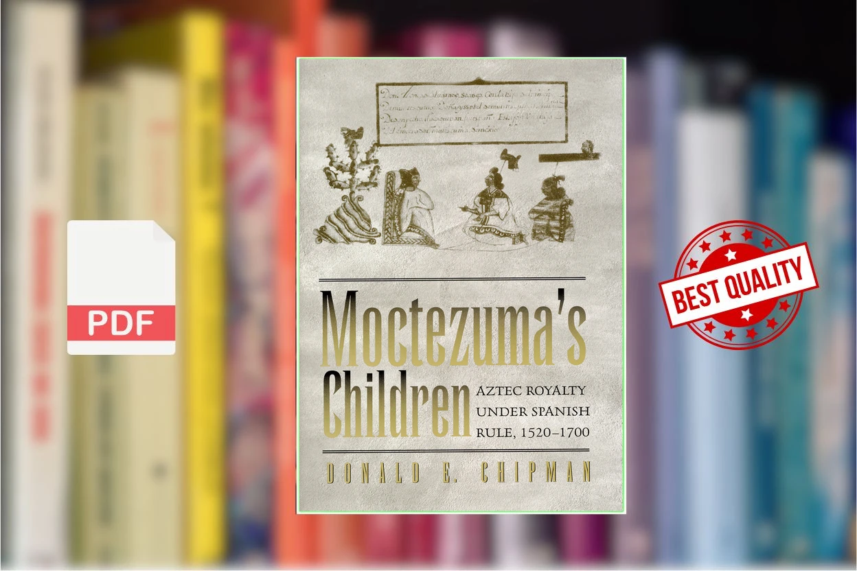 Cover for Moctezumas Children - Aztec Royalty under Spanish Rule, 1520-1700 (Donald E. Chipman)