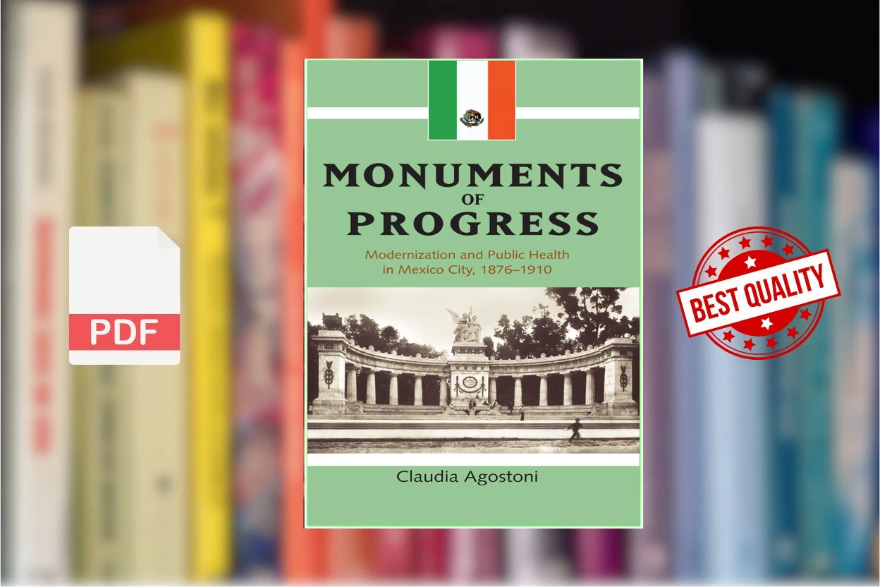 Cover for Monuments of Progress Modernization and Public Health in Mexico City 1876-1910 (Latin American  Caribbean) (Claudia Agostoni)