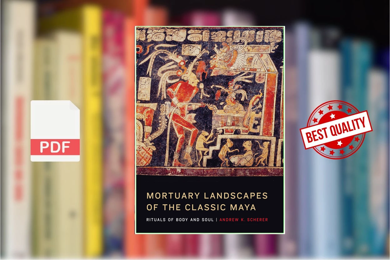 Cover for Mortuary landscapes of the Classic Maya rituals of body and soul (Andrew K. Scherer)