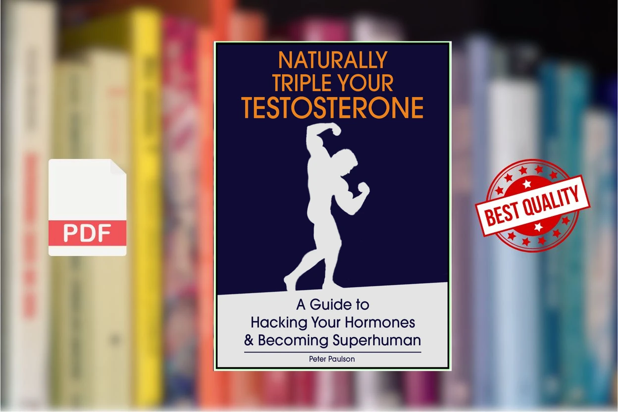 Cover for Naturally Triple Your Testosterone A Guide to Hacking Your Hormones and Becoming Superhuman (Peter Paulson)
