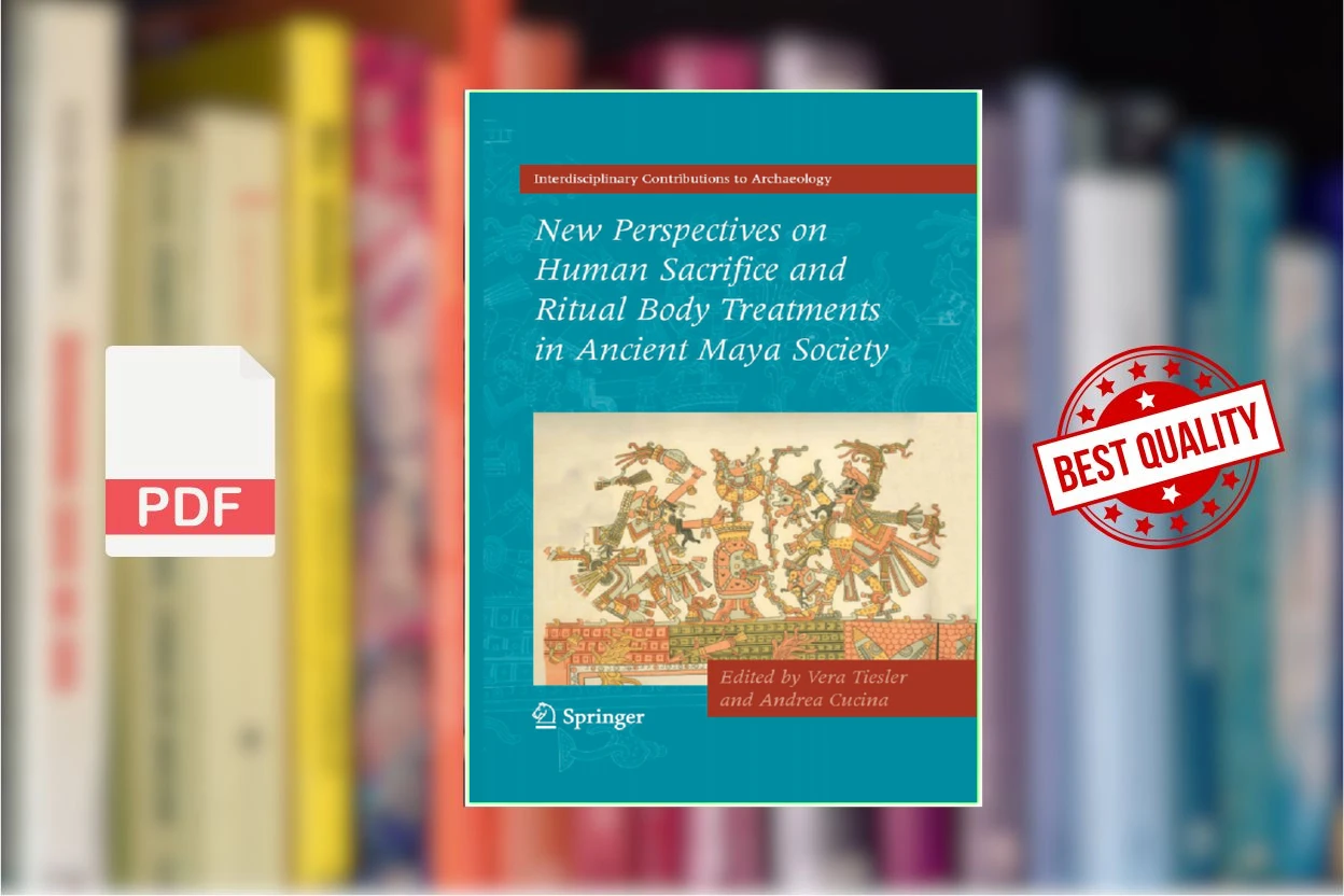 Cover for New Perspectives on Human Sacrifice and Ritual Body Treatments in Ancient Maya Society (2007) (Vera Tiesler, Andrea Cucina)