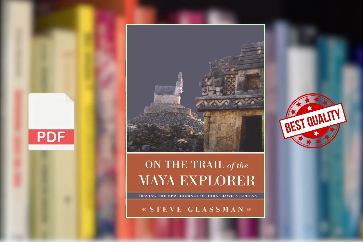 Cover for On the Trail of the Maya Explorer Tracing the Epic Journey of John Lloyd Stephens (Steve Glassman)