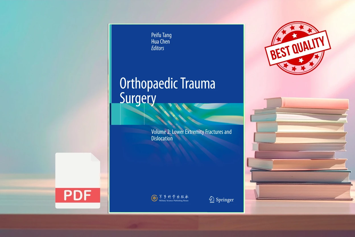 Cover for Orthopaedic Trauma Surgery Volume 2 Lower Extremity Fractures and Dislocation (Peifu Tang, Hua Chen, (eds.))