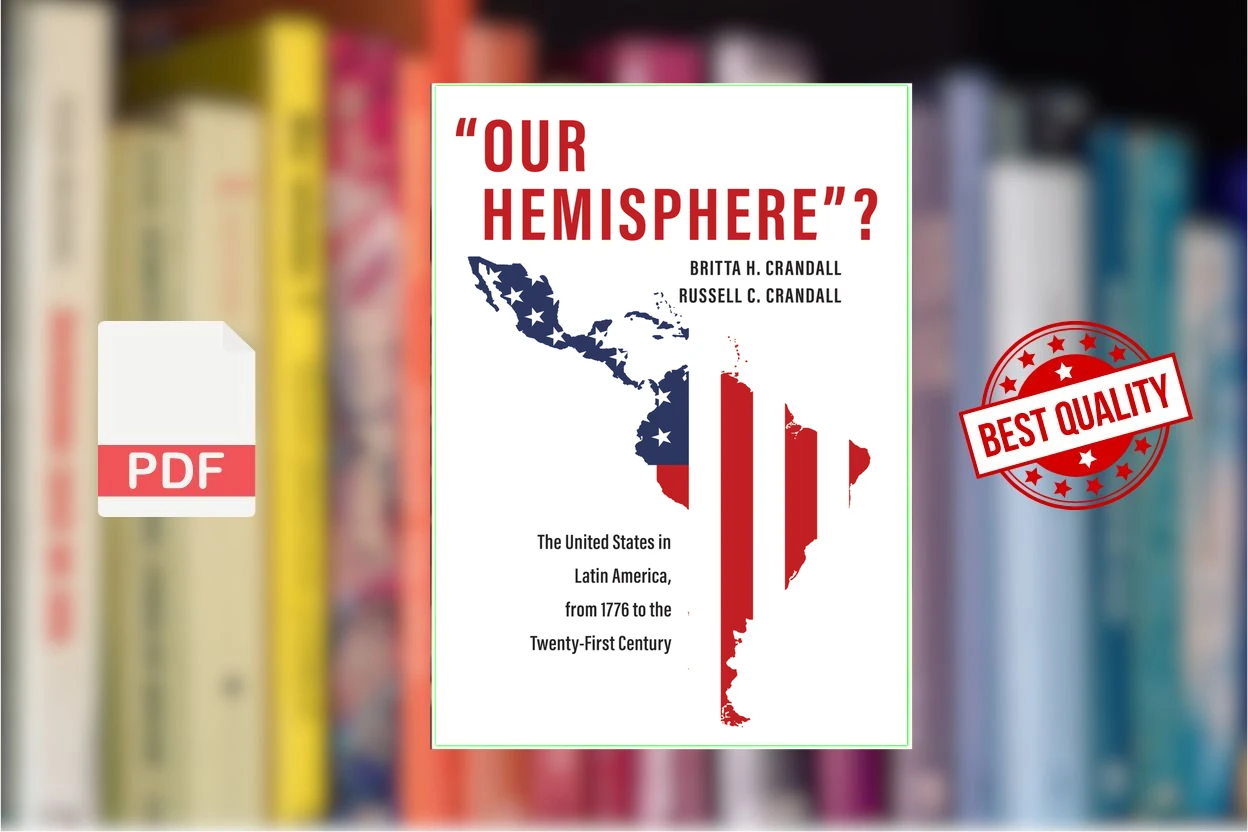 Cover for Our Hemisphere The United States in Latin America, from 1776 to the Twenty-First Century (Russell C. Crandall, Britta H. Crandall)