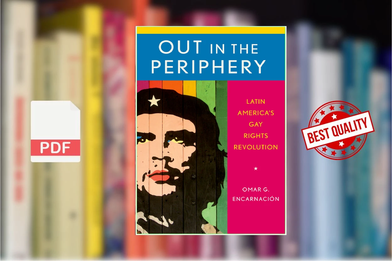 Cover for Out in the Periphery Latin Americas Gay Rights Revolution (Omar G. Encarnación)