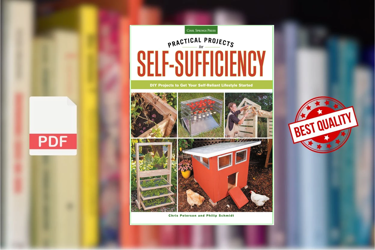 Cover for Practical Projects for Self-Sufficiency DIY Projects to Get Your Self-Reliant Lifestyle Started (Chris Peterson, Philip Schmidt)