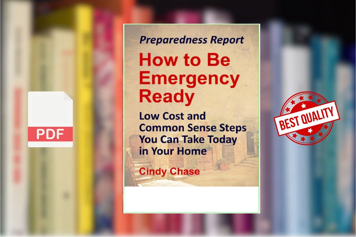 Cover for Preparedness Report How to Be Emergency Ready - Low Cost and Common Sense Steps You Can Take Today in Your Home (Cindy Chase)