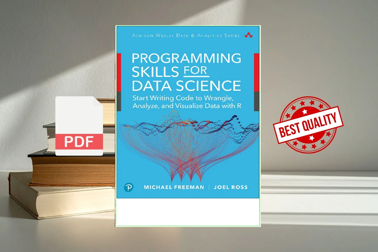 Cover for Programming Skills for Data Science Start Writing Code to Wrangle, Analyze, and Visualize Data with R, First Edition (Michael Freeman, Joel Ross)
