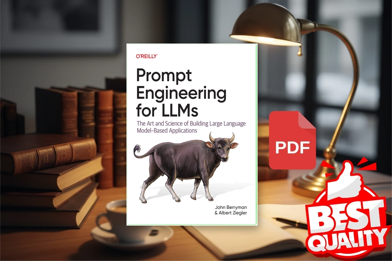Cover for Prompt Engineering for LLMs The Art and Science of Building Large Language Model-Based Applications (John Berryman, Albert Ziegler)