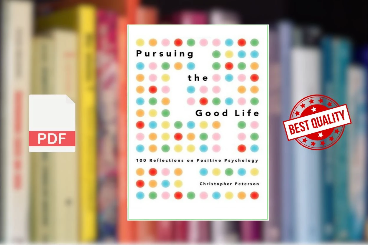 Cover for Pursuing the Good Life 100 Reflections on Positive Psychology (Christopher Peterson)