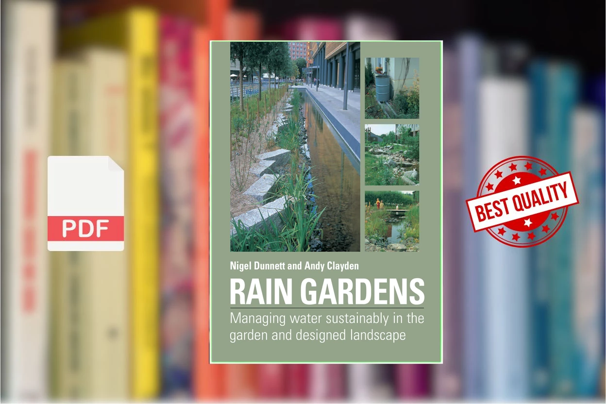 Cover for Rain Gardens - Managing Water Sustainably in the Garden and Designed Landscape (Nigel Dunnett, Andy Clayden)