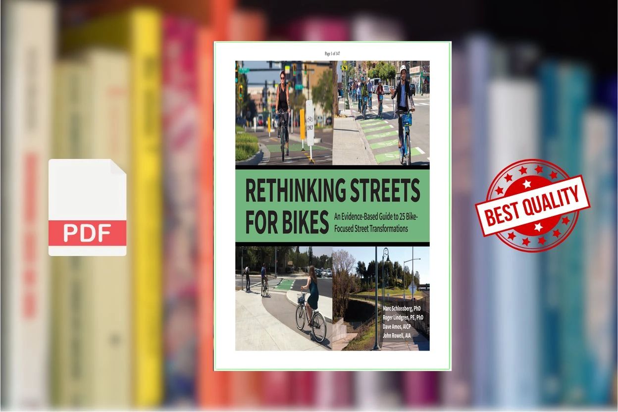 Cover for Rethinking Streets for Bikes An Evidence-Based Guide to 25 Complete Street Transformations (Marc Schlossberg, John Rowell, Dave Amos etc.)