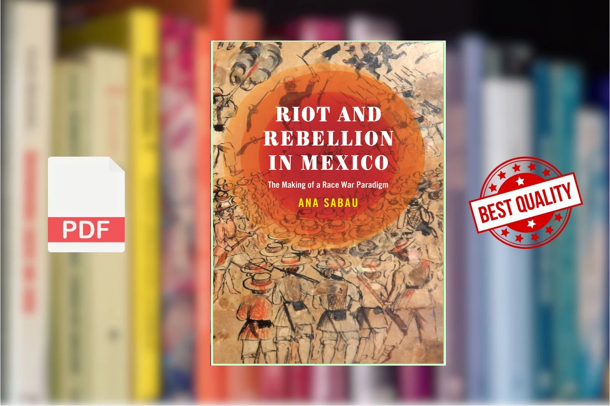 Cover for Riot and Rebellion in Mexico The Making of a Race War Paradigm (Ana Sabau)