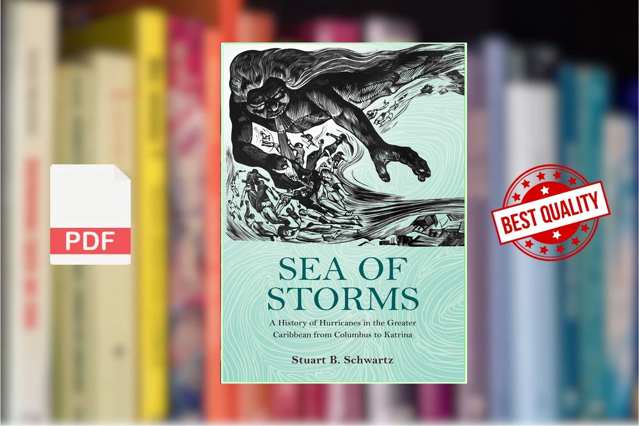 Cover for Sea of Storms A History of Hurricanes in the Greater Caribbean From Columbus to Katrina (Stuart B. Schwartz)