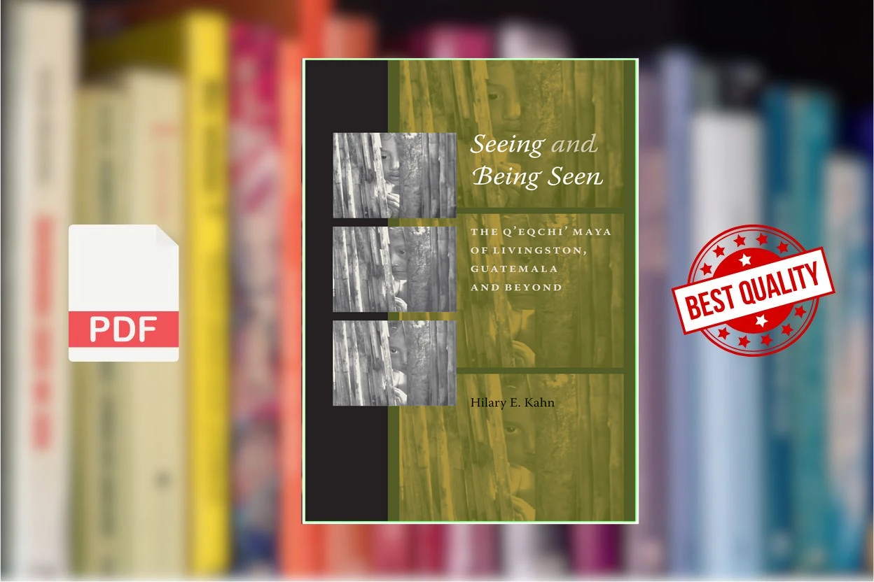 Cover for Seeing and Being Seen The Qeqchi Maya of Livingston, Guatemala, and Beyond (Hilary E. Kahn)