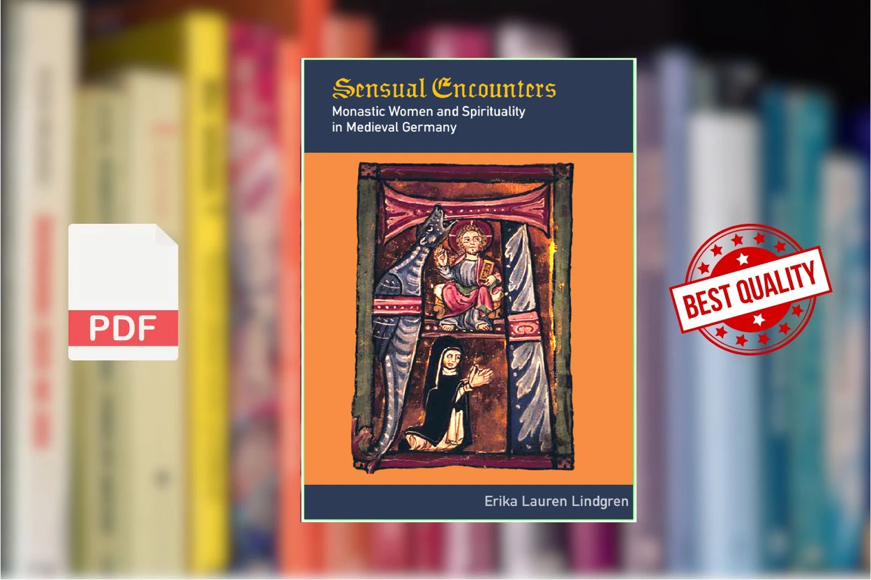 Cover for Sensual Encounters Monastic Women and Spirituality in Medieval Germany (Gutenberg-e) (Erika Lauren Lindgren)