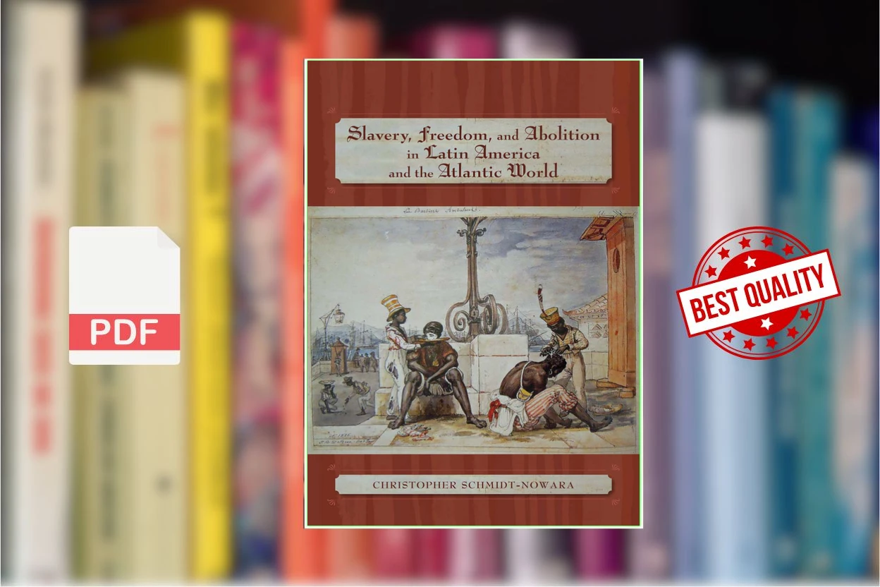 Cover for Slavery, Freedom, and Abolition in Latin America and the Atlantic World (Christopher Schmidt-Nowara)