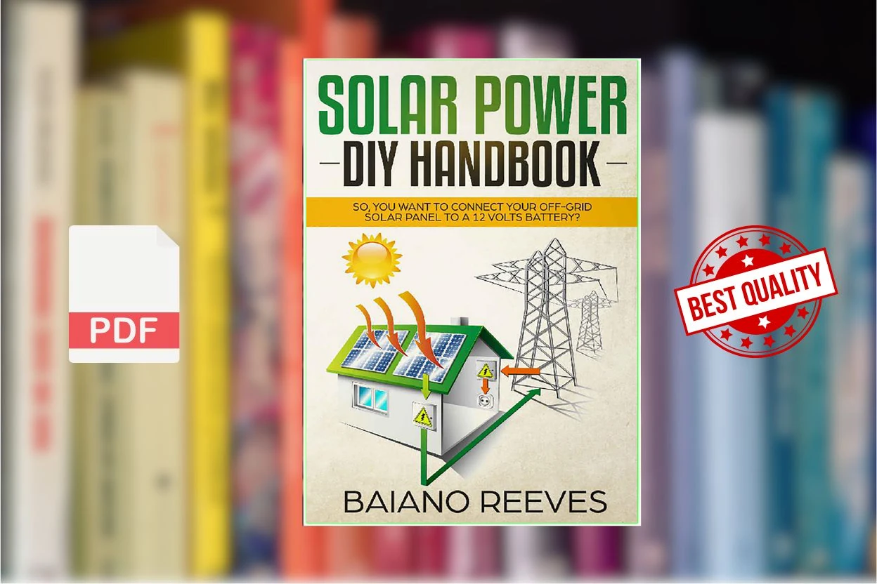 Cover for Solar Power DIY Handbook So, You Want To Connect Your Off-Grid Solar Panel to a 12 Volts Battery (Baiano Reeves)
