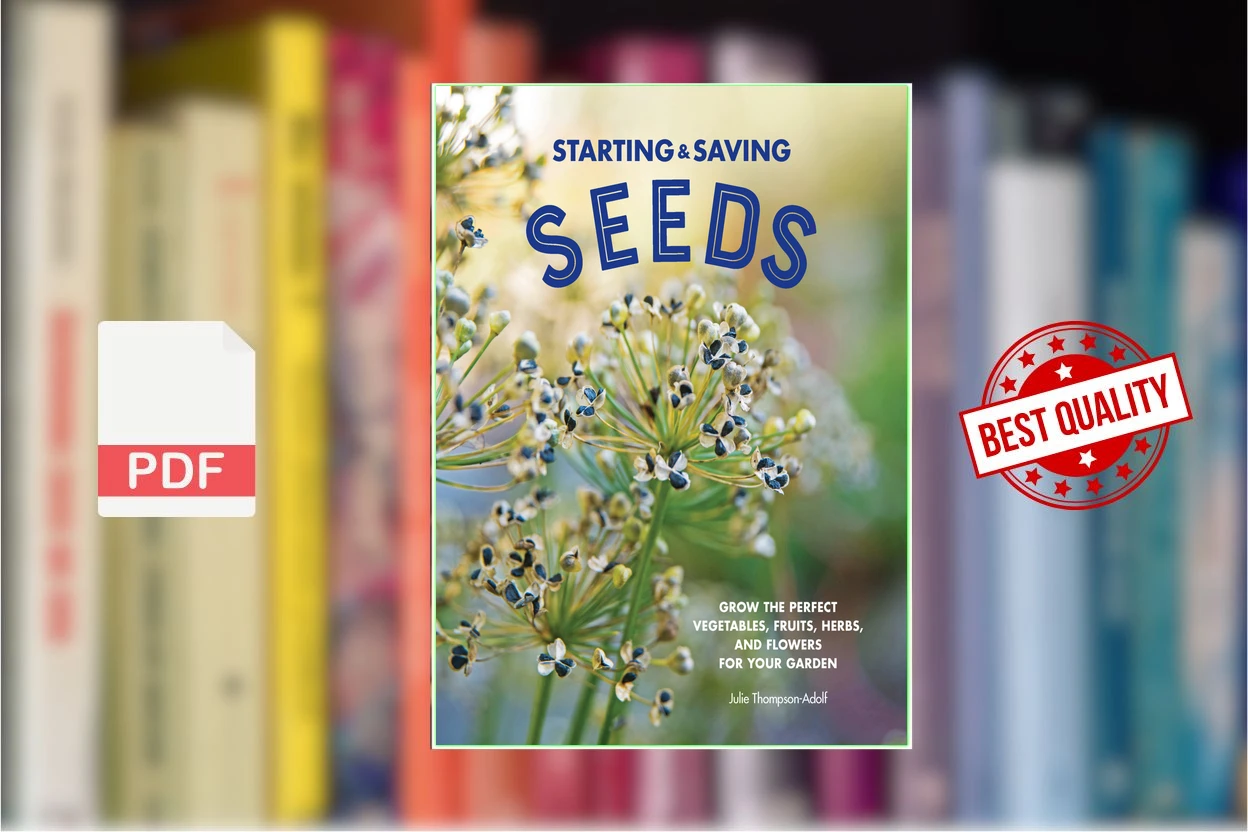 Cover for Starting and Saving Seeds Grow the Perfect Vegetables, Fruits, Herbs, and Flowers for Your Garden (Julie Thompson-Adolf  Julie Thompson Adolf)
