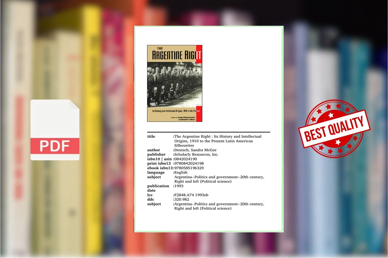 Cover for The Argentine Right - Its History and Intellectual Origins, 1910 to the Present (Latin American Silhouettes) (Sandra McGee Deutsch, Ronald H. Dolkart)