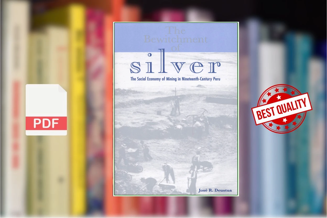 Cover for The Bewitchment of Silver The Social Economy of Mining in Nineteenth-Century Peru (Ohio RIS Latin America Series) (Jose R. Deustua)