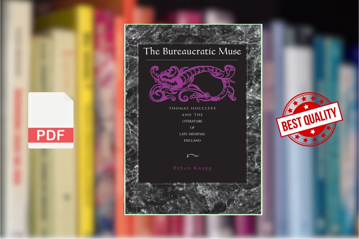 Cover for The Bureaucratic Muse Thomas Hoccleve and the Literature of Late Medieval England (Ethan Knapp)