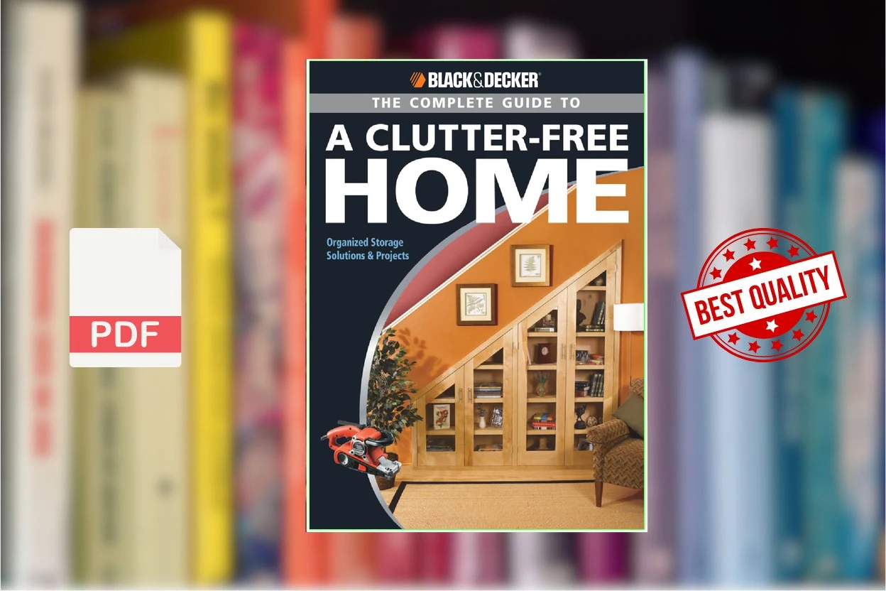 Cover for The complete guide to a clutter-free home  organized storage solutions  projects (Philip Schmidt, Black  Decker Corporation)