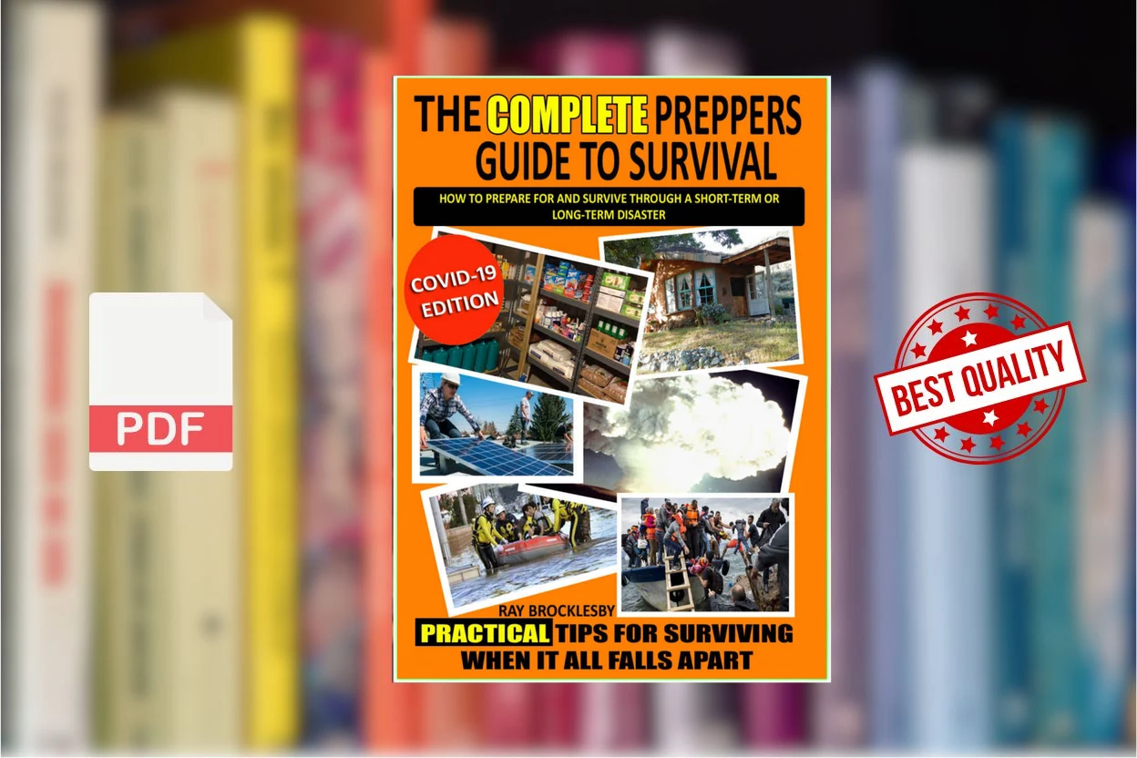Cover for The Complete Preppers Guide to Survival How to prepare for and survive through a short term OR long term disaster (Ray Brocklesby)
