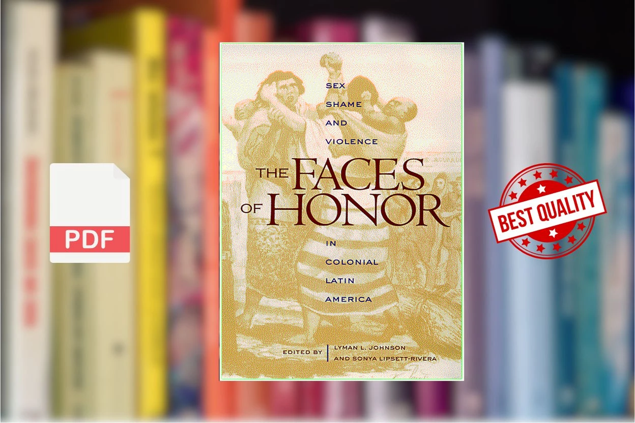Cover for The Faces of Honor Sex, Shame, and Violence in Colonial Latin America (Lyman L. Johnson, Sonya Lipsett-Rivera)