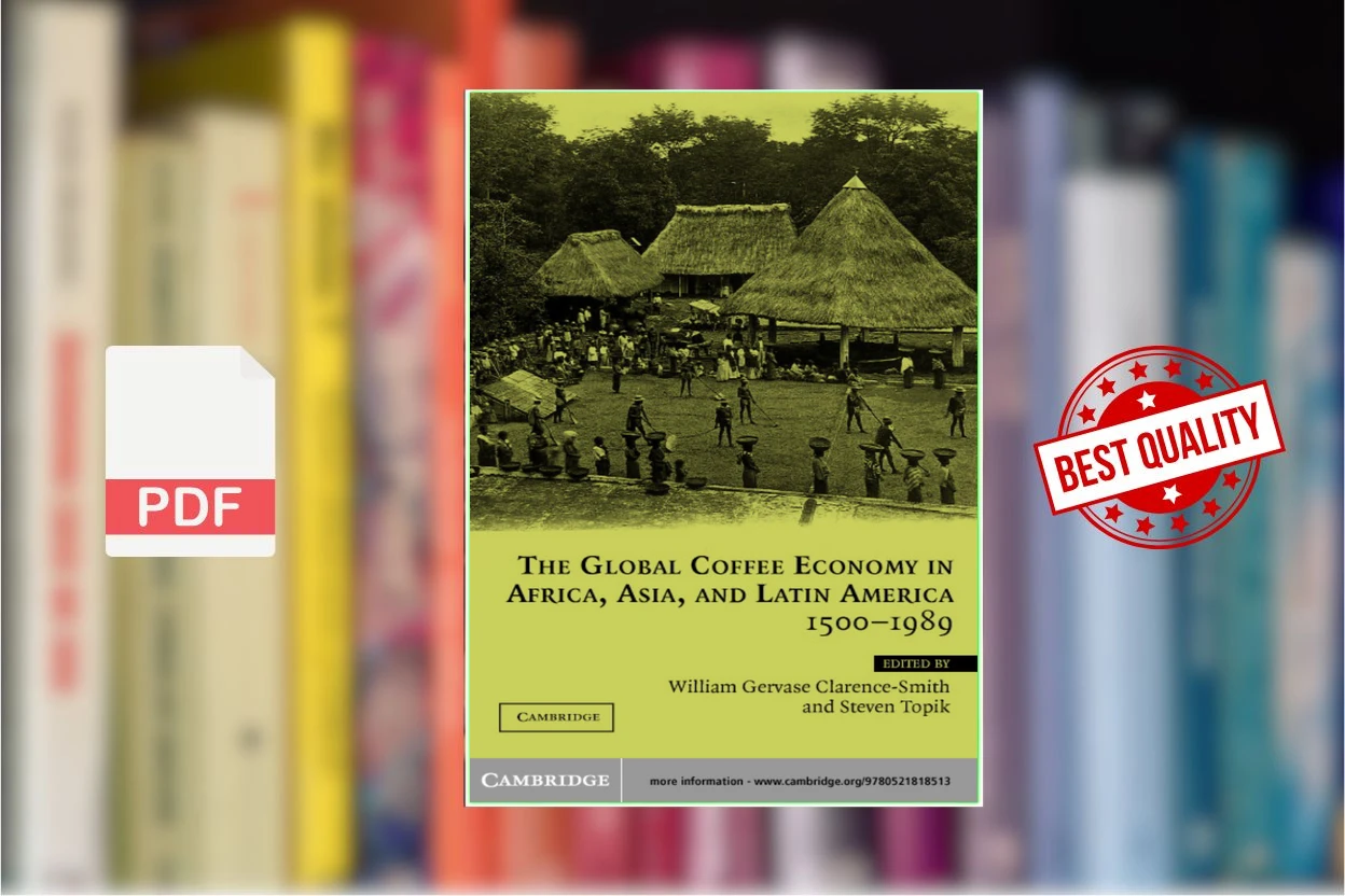 Cover for The Global Coffee Economy in Africa, Asia, and Latin America, 1500-1989 (William Gervase Clarence-Smith, Steven Topik)