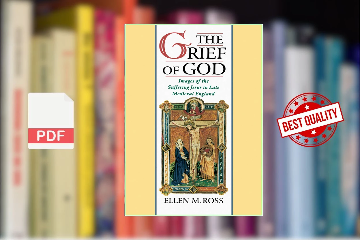 Cover for The Grief of God Images of the Suffering Jesus in Late Medieval England (Ellen M. Ross)