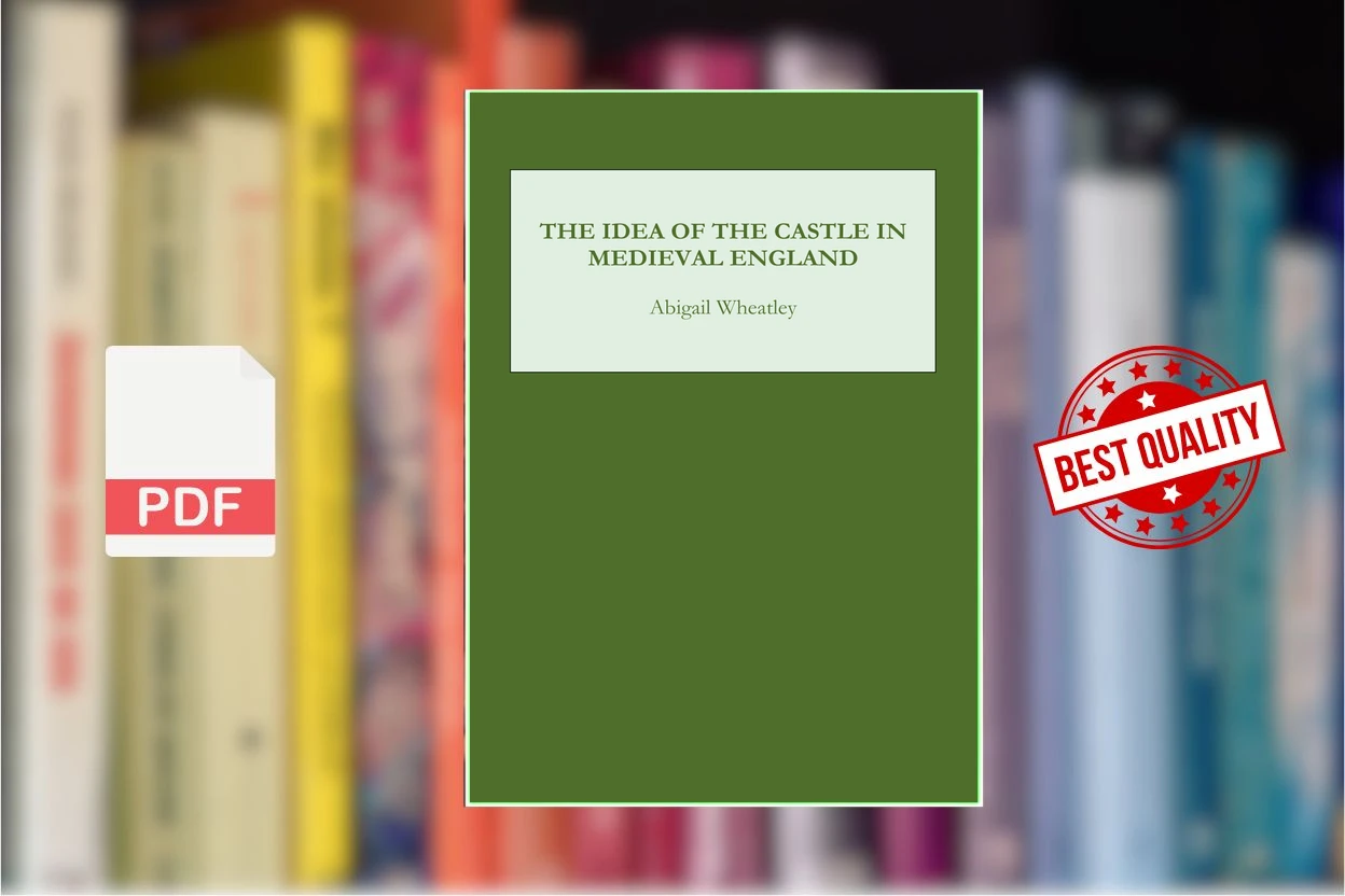 Cover for The Idea of the Castle in Medieval England (Abigail Wheatley)
