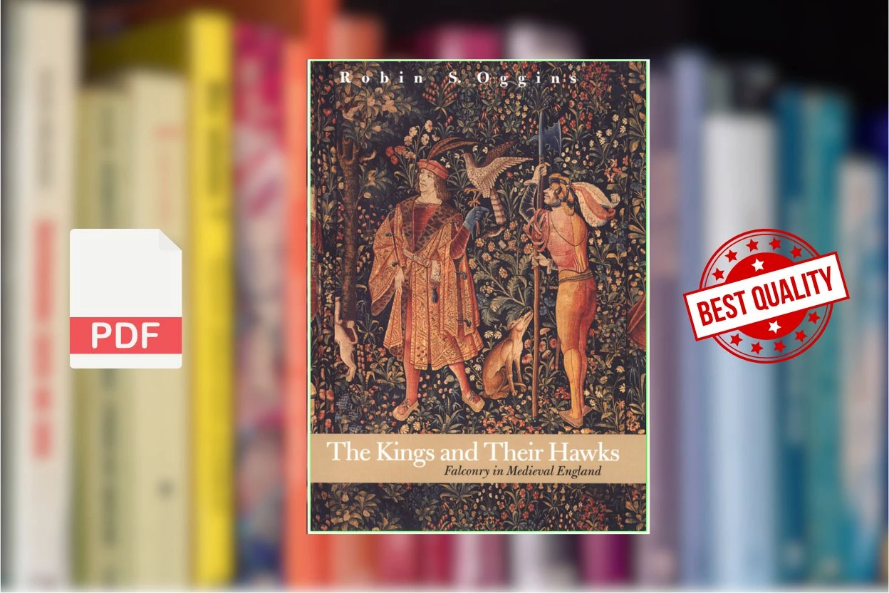 Cover for The Kings and Their Hawks Falconry in Medieval England (Robin S. Oggins) (1)