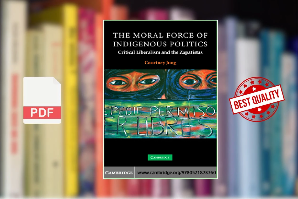 Cover for The Moral Force of Indigenous Politics Critical Liberalism and the Zapatistas (Contemporary Political Theory) (Courtney Jung)