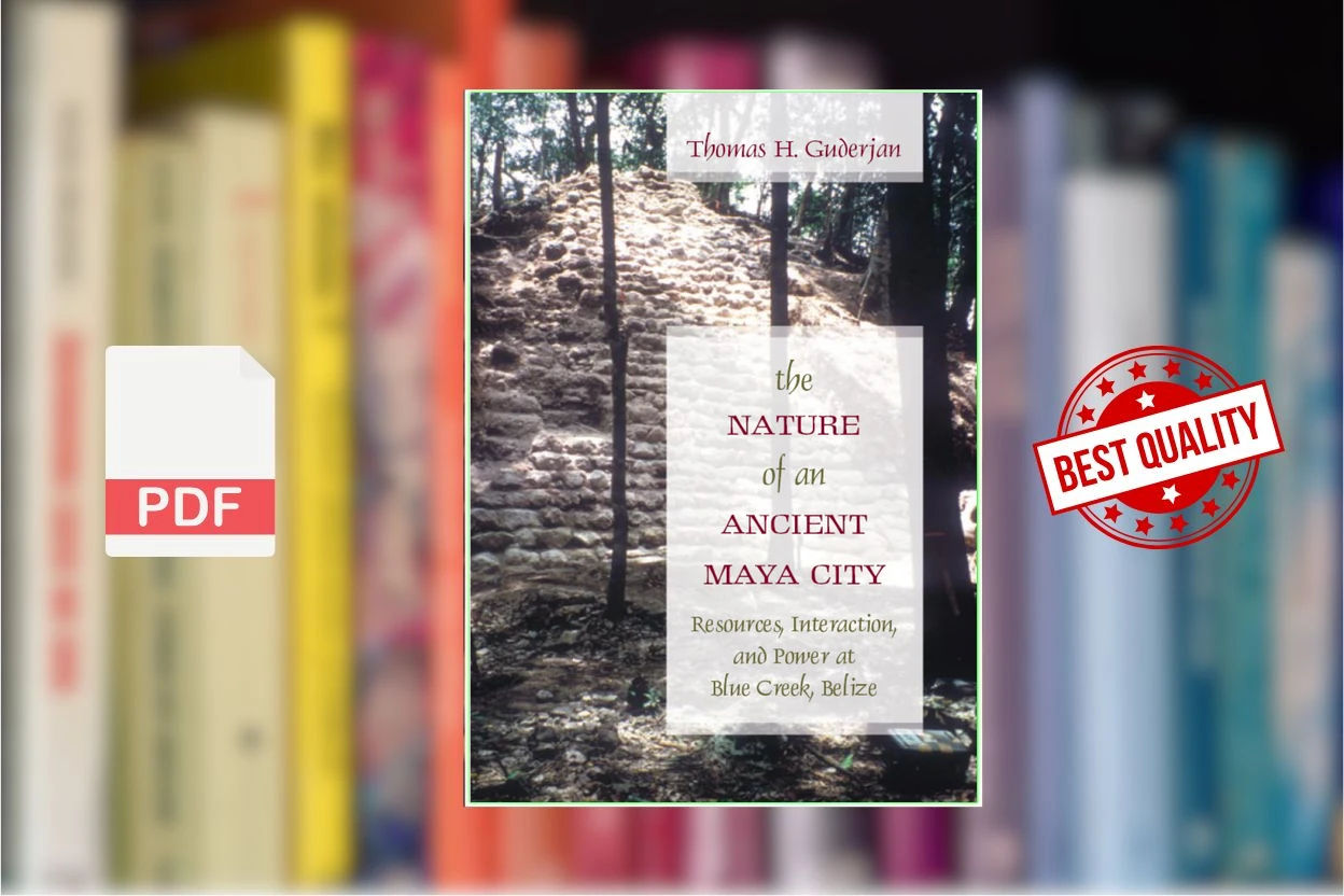 Cover for The Nature of an Ancient Maya City Resources, Interaction, and Power at Blue Creek, Belize (Thomas H. Guderjan)