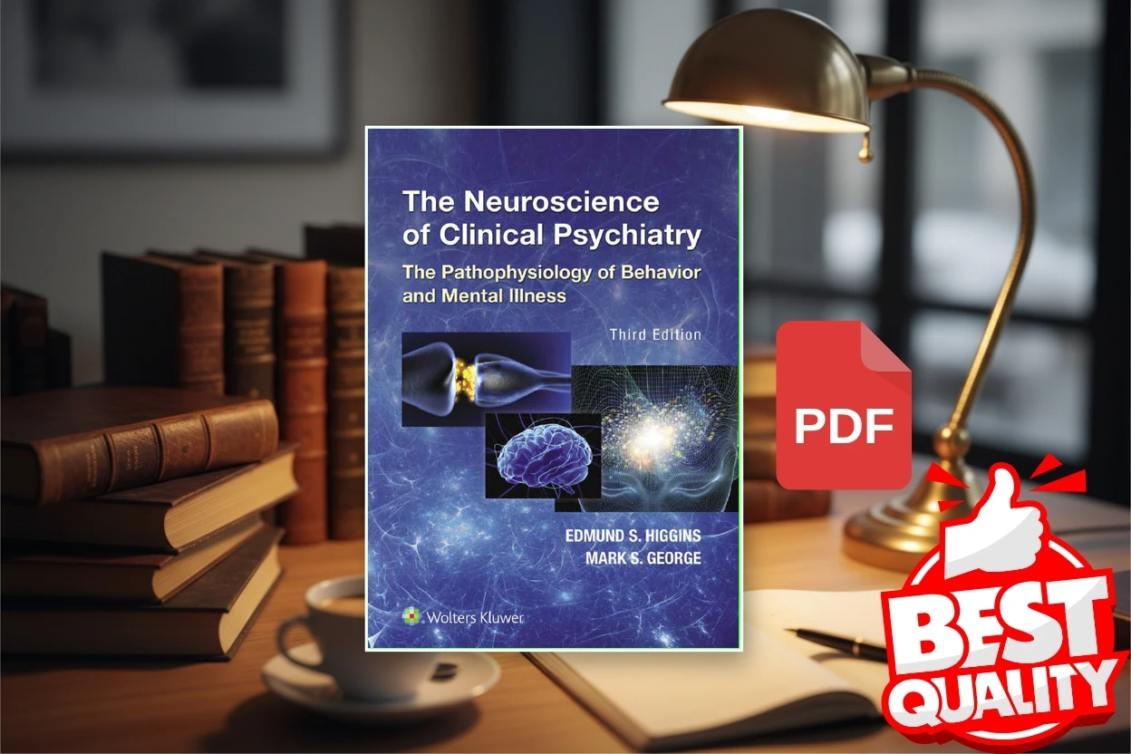 Cover for The Neuroscience of Clinical Psychiatry The Pathophysiology of Behavior and Mental Illness, 3rd Edition (Edmund S. Higgins and Mark S. George)