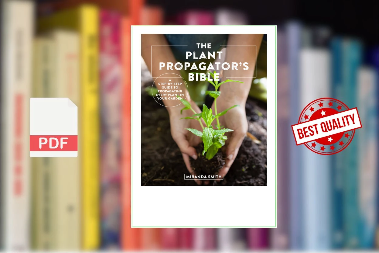 Cover for The Plant Propagators Bible A Step-by-Step Guide to Propagating Every Plant in Your Garden (Miranda Smith)