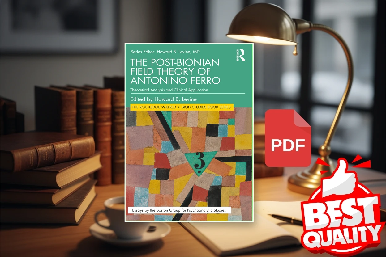 Cover for The Post-Bionian Field Theory of Antonino Ferro Theoretical Analysis and Clinical Application (Howard B. Levine)