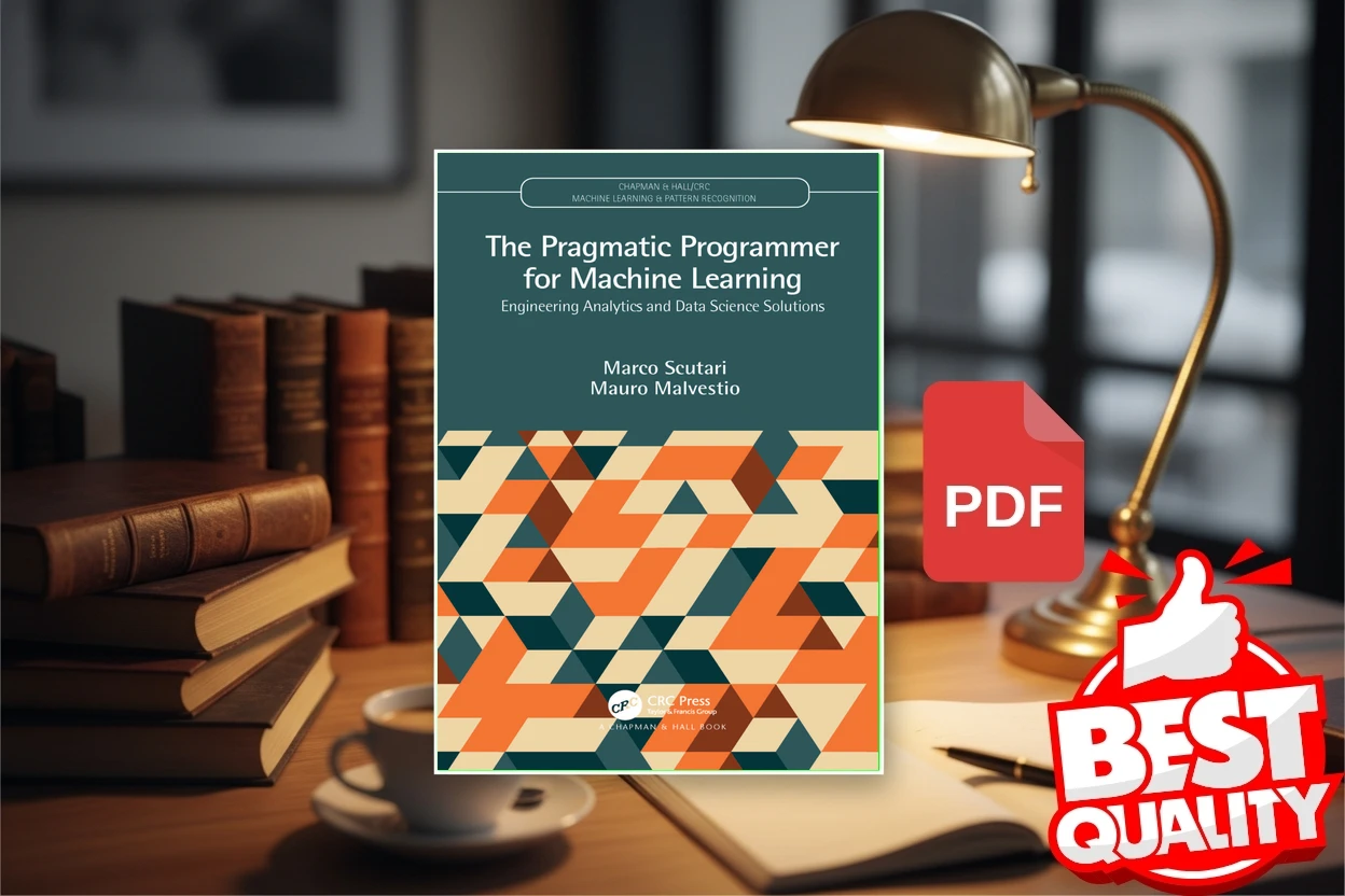 Cover for The Pragmatic Programmer for Machine Learning Engineering Analytics and Data Science Solutions (Marco Scutari, Mauro Malvestio)