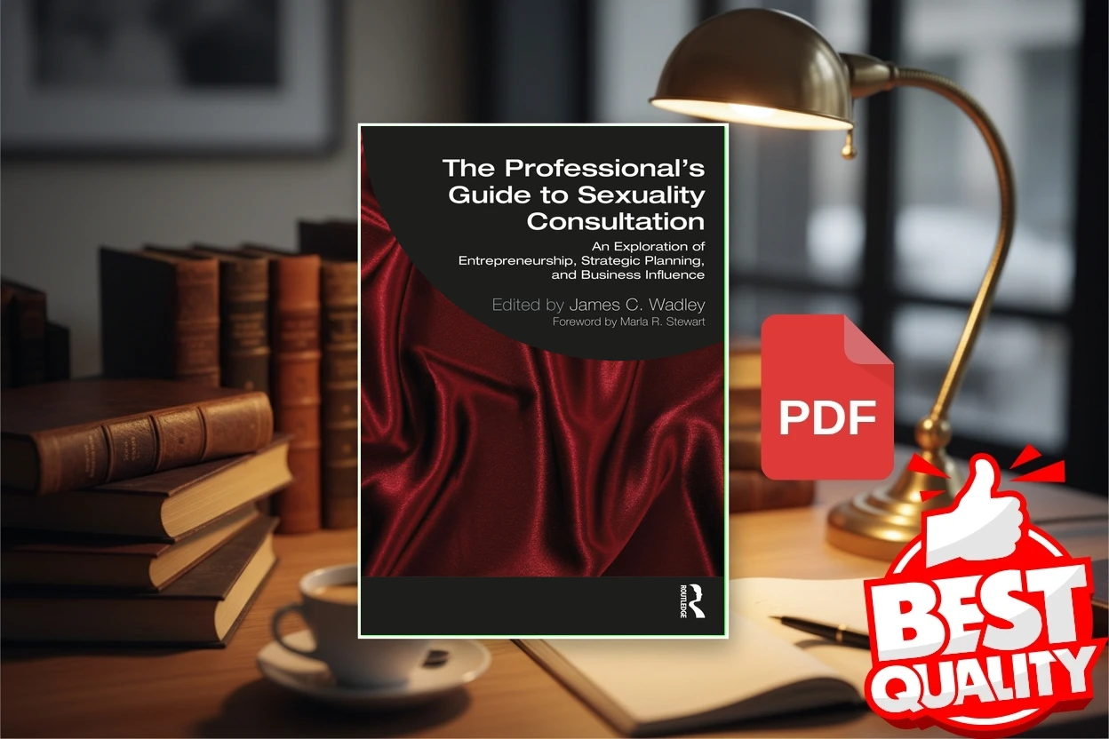 Cover for The Professionals Guide to Sexuality Consultation  An Exploration of Entrepreneurship, Strategic Planning, and Business… (James C. Wadley)
