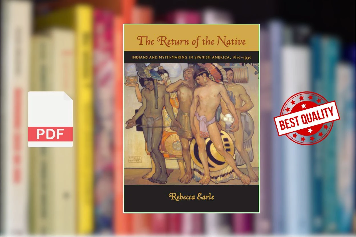 Cover for The Return of the Native Indians and Myth-Making in Spanish America, 1810-1930 (Rebecca Earle)