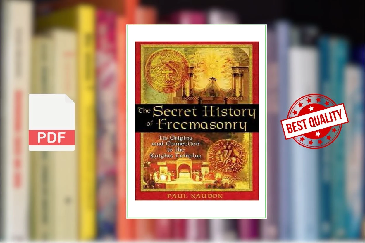Cover for The Secret History of Freemasonry Its Origins and Connection to the Knights Templar (Paul Naudon)