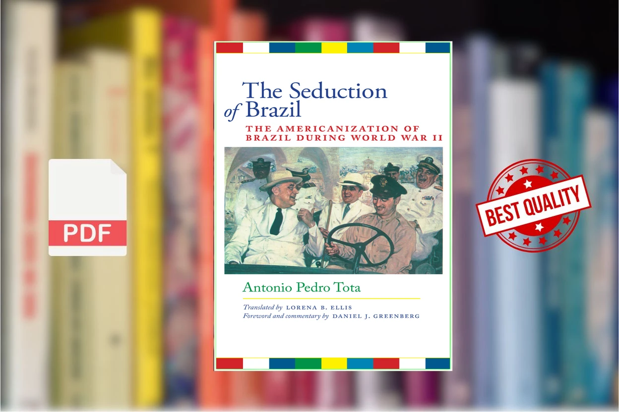 Cover for The Seduction of Brazil The Americanization of Brazil during World War II (Llilas Translations from Latin America) (Antonio Pedro Tota)