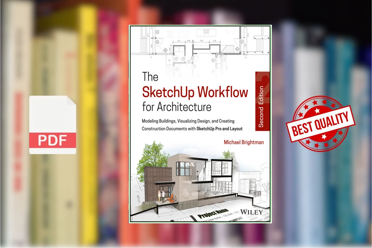 Cover for The SketchUp Workflow for Architecture Modeling Buildings, Visualizing Design, and Creating Construction Documents with… (Michael Brightman)