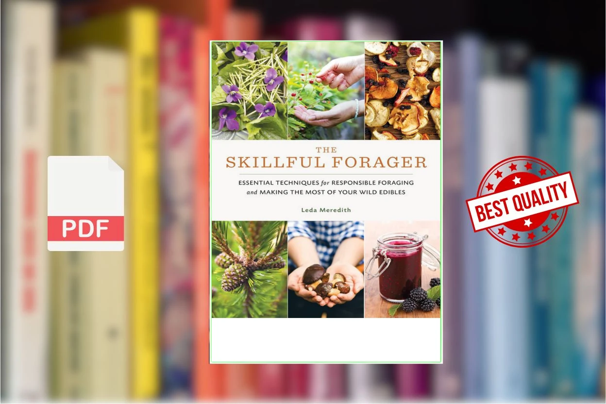 Cover for The Skillful Forager Essential Techniques for Responsible Foraging and Making the Most of Your Wild Edibles (Leda Meredith)