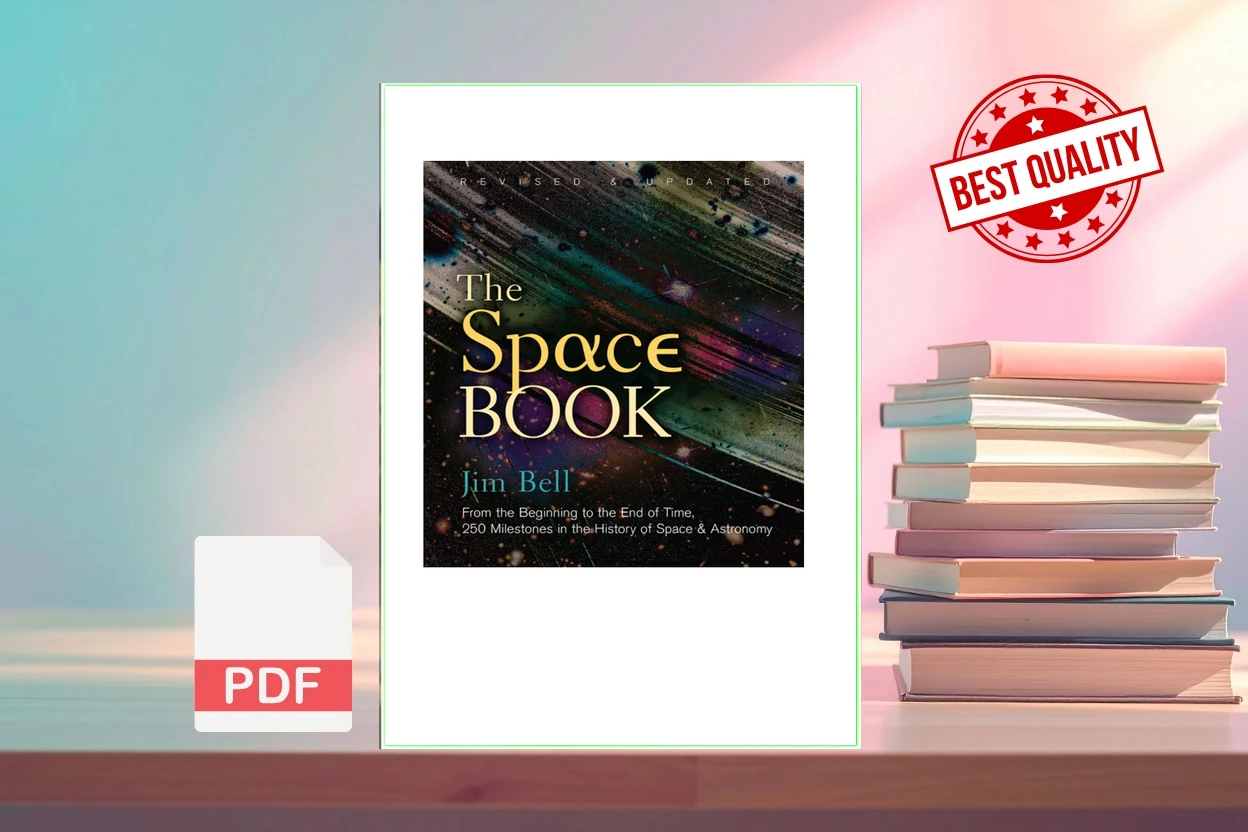 Cover for The Space Book From the Beginning to the End of Time, 250 Milestones in the History of Space  Astronomy (Revised and Updated) (Jim Bell)